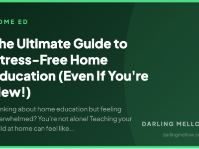 The Ultimate Guide to Stress-Free Home Education (Even If You're New!) | Darling Mellow