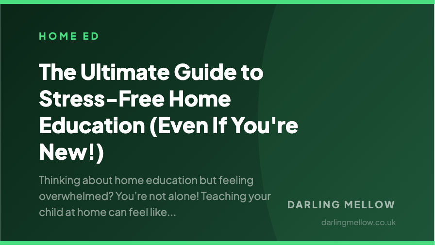 The Ultimate Guide to Stress-Free Home Education (Even If You're New!) | Darling Mellow