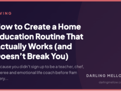 How to Create a Home Education Routine That Actually Works (and Doesn’t Break You)