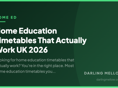 Home Education Timetables That Actually Work UK 2026 | Darling Mellow