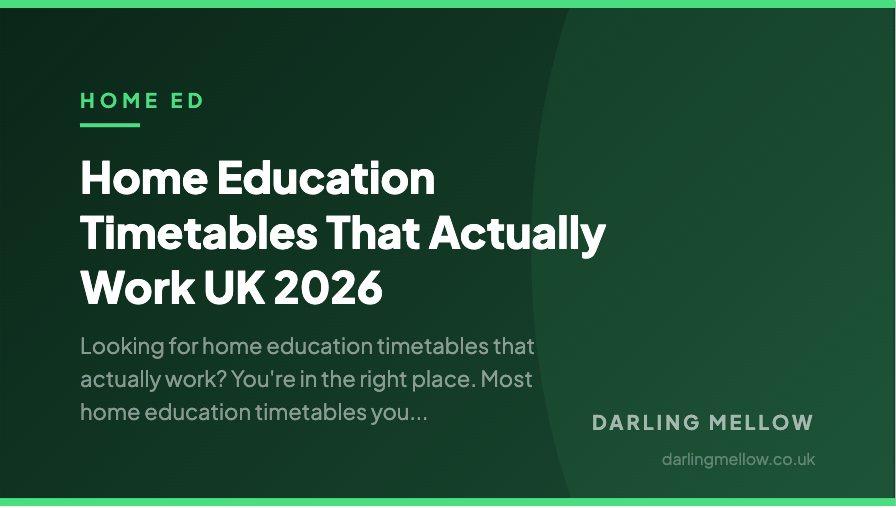 Home Education Timetables That Actually Work UK 2026 | Darling Mellow