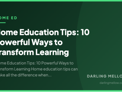 Home Education Tips: 10 Powerful Ways to Transform Learning | Darling Mellow