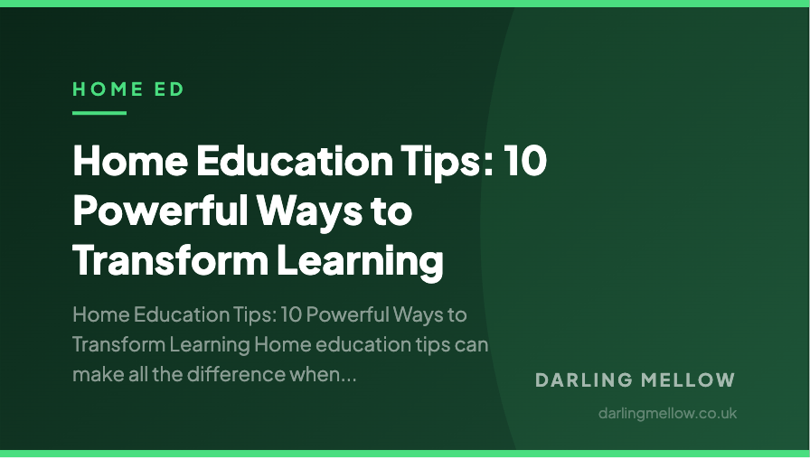 Home Education Tips: 10 Powerful Ways to Transform Learning | Darling Mellow