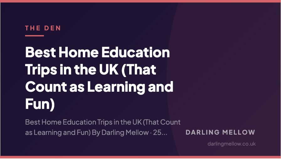 Best Home Education Trips in the UK (That Count as Learning and Fun) | Darling Mellow