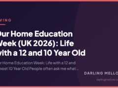 Our Home Education Week (UK 2026): Life with a 12 and 10 Year Old