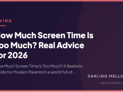 How Much Screen Time Is Too Much? Real Advice for 2026 | Darling Mellow