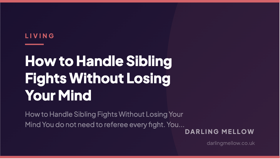 How to Handle Sibling Fights Without Losing Your Mind | Darling Mellow