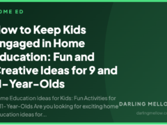 How to Keep Kids Engaged in Home Education: Fun and Creative Ideas for 9 and 11-Year-Olds