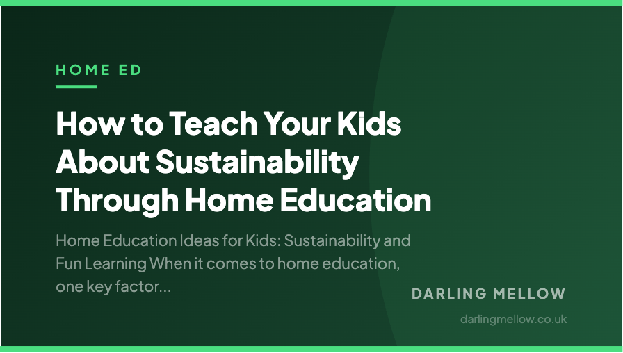 How to Teach Your Kids About Sustainability Through Home Education | Darling Mellow