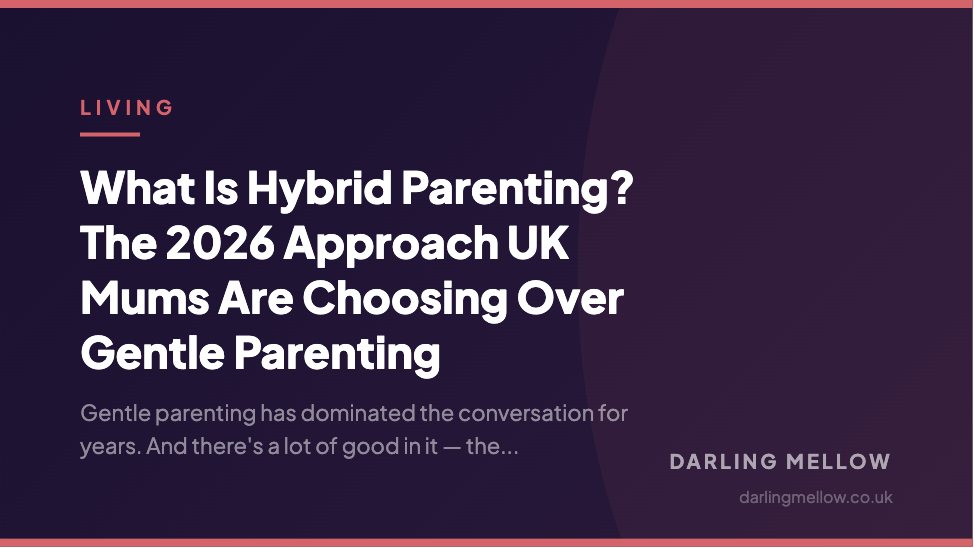 What Is Hybrid Parenting? The 2026 Approach UK Mums Are Choosing Over Gentle Parenting | Darling Mellow