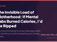 The Invisible Load of Motherhood: If Mental Tabs Burned Calories, I’d Be Ripped