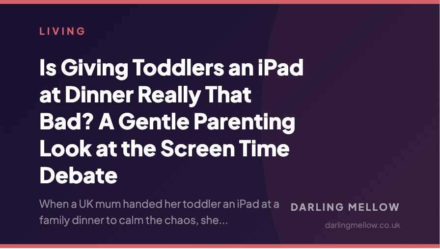 Is Giving Toddlers an iPad at Dinner Really That Bad? A Gentle Parenting Look at the Screen Time Debate | Darling Mellow