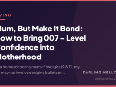 Mum, But Make It Bond: How to Bring 007 – Level Confidence into Motherhood