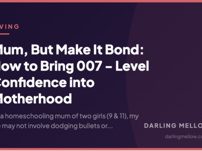 Mum, But Make It Bond: How to Bring 007 - Level Confidence into Motherhood | Darling Mellow