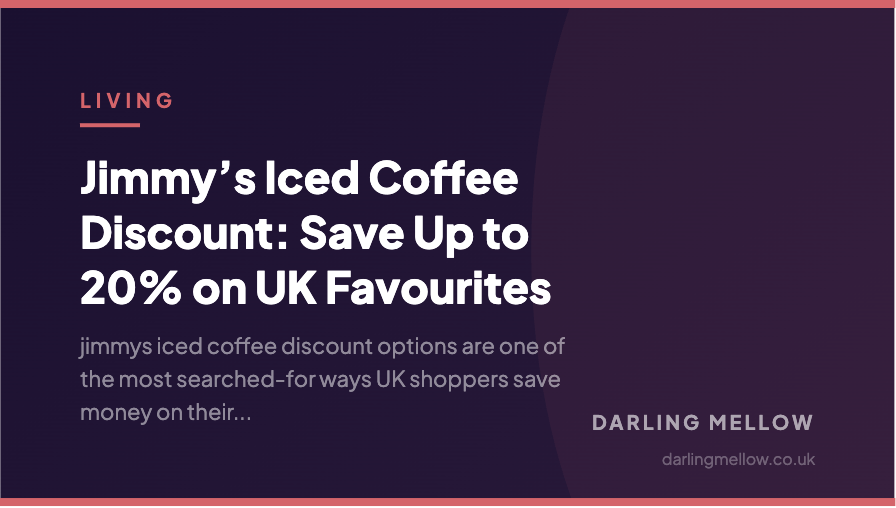Jimmy’s Iced Coffee Discount: Save Up to 20% on UK Favourites | Darling Mellow
