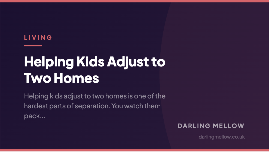 Helping Kids Adjust to Two Homes | Darling Mellow