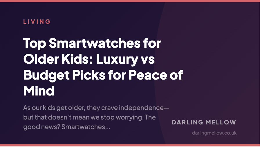 Top Smartwatches for Older Kids: Luxury vs Budget Picks for Peace of Mind | Darling Mellow