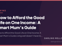 How to Afford the Good Life on One Income: A Smart Mum’s Guide