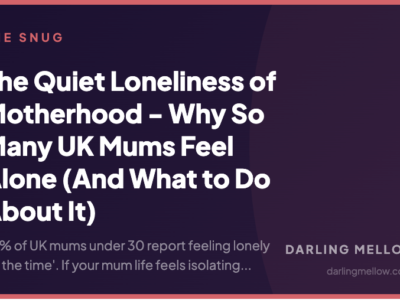 The Quiet Loneliness of Motherhood - Why So Many UK Mums Feel Alone (And What to Do About It) | Darling Mellow