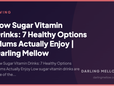 Low Sugar Vitamin Drinks: 7 Healthy Options Mums Actually Enjoy | Darling Mellow | Darling Mellow