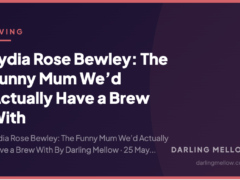 Lydia Rose Bewley: The Funny Mum We’d Actually Have a Brew With
