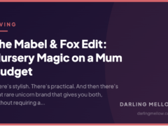 The Mabel & Fox Edit: Nursery Magic on a Mum Budget