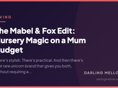 The Mabel & Fox Edit: Nursery Magic on a Mum Budget | Darling Mellow