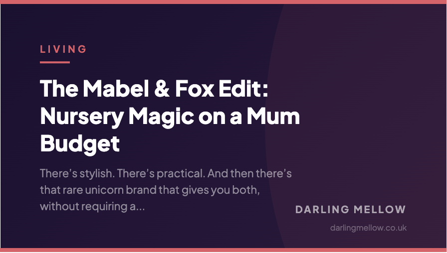 The Mabel & Fox Edit: Nursery Magic on a Mum Budget | Darling Mellow