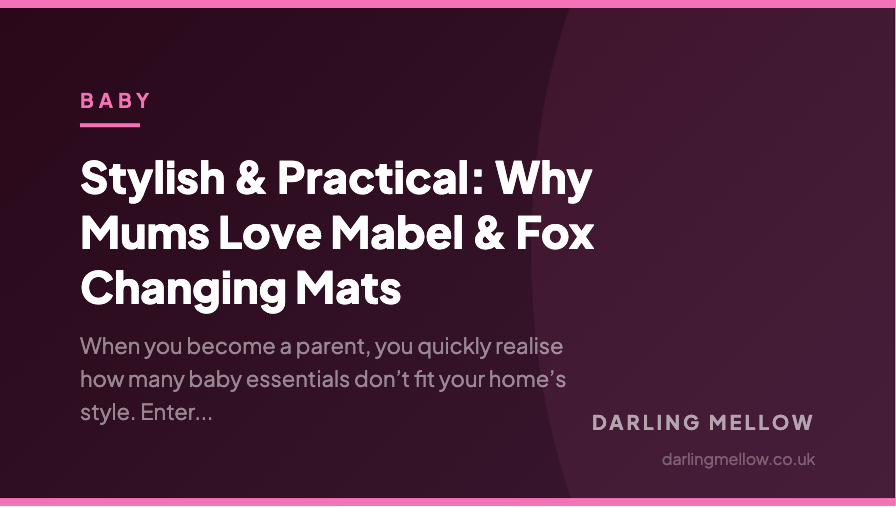 Stylish & Practical: Why Mums Love Mabel & Fox Changing Mats | Darling Mellow