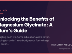 Unlocking the Benefits of Magnesium Glycinate: A Mum’s Guide