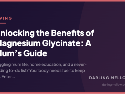 Unlocking the Benefits of Magnesium Glycinate: A Mum’s Guide | Darling Mellow