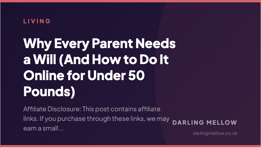 Why Every Parent Needs a Will (And How to Do It Online for Under 50 Pounds) | Darling Mellow