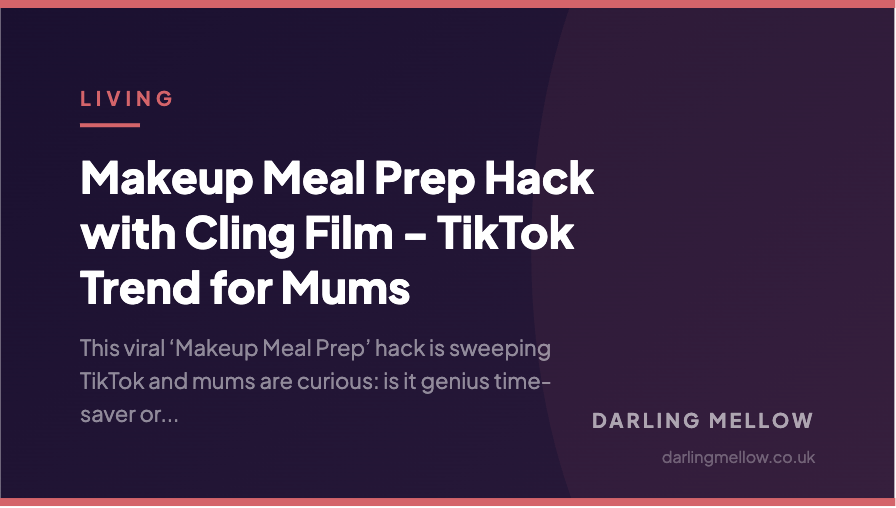 Makeup Meal Prep Hack with Cling Film - TikTok Trend for Mums | Darling Mellow