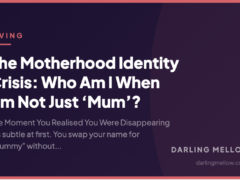 The Motherhood Identity Crisis: Who Am I When I’m Not Just ‘Mum’?