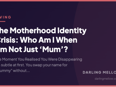 The Motherhood Identity Crisis: Who Am I When I’m Not Just ‘Mum’? | Darling Mellow