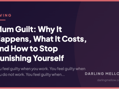 Mum Guilt: Why It Happens, What It Costs, and How to Stop Punishing Yourself | Darling Mellow