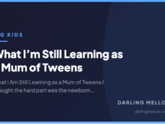 What I’m Still Learning as a Mum of Tweens