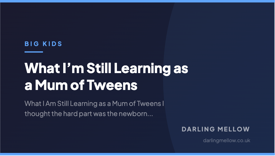 What I’m Still Learning as a Mum of Tweens | Darling Mellow