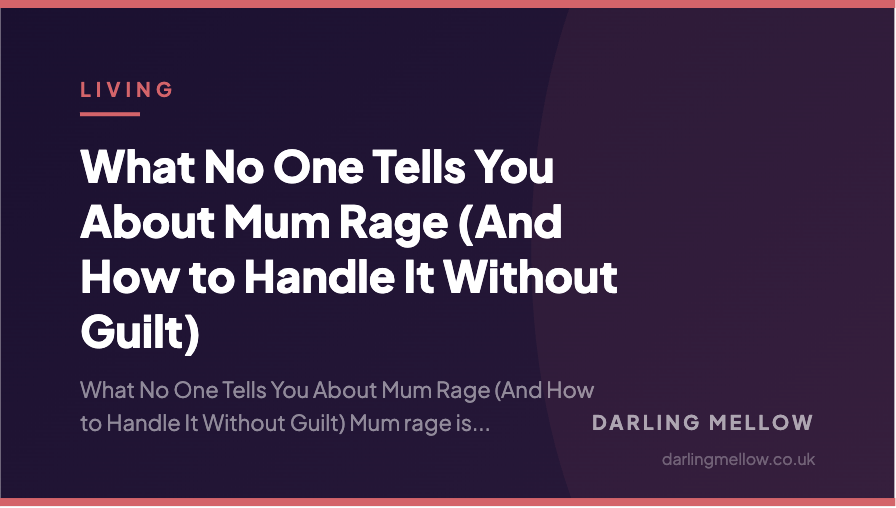 What No One Tells You About Mum Rage (And How to Handle It Without Guilt) | Darling Mellow