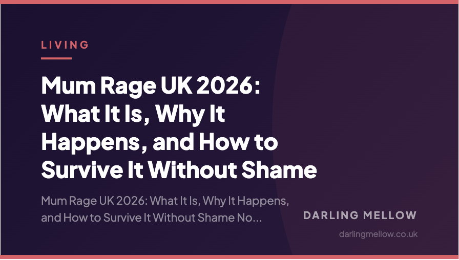 Mum Rage UK 2026: What It Is, Why It Happens, and How to Survive It Without Shame | Darling Mellow