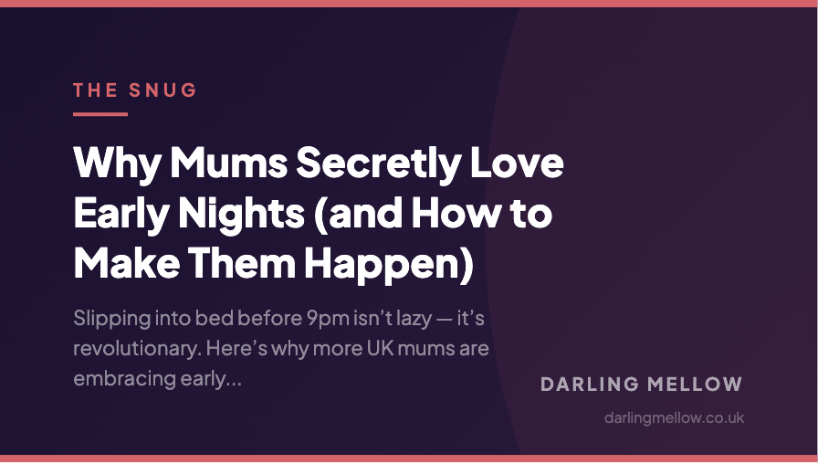 Why Mums Secretly Love Early Nights (and How to Make Them Happen) | Darling Mellow