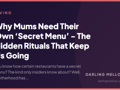 Why Mums Need Their Own ‘Secret Menu’ - The Hidden Rituals That Keep Us Going | Darling Mellow