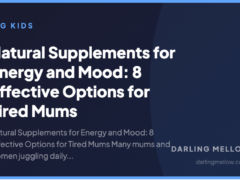 Natural Supplements for Energy and Mood: 8 Effective Options for Tired Mums
