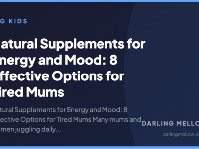 Natural Supplements for Energy and Mood: 8 Effective Options for Tired Mums | Darling Mellow