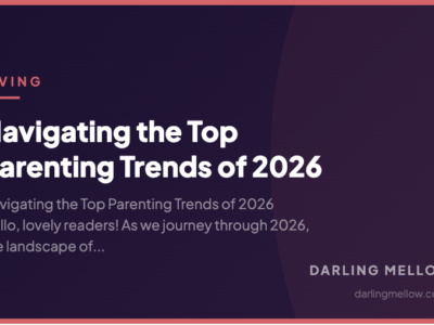 Navigating the Top Parenting Trends of 2026 | Darling Mellow