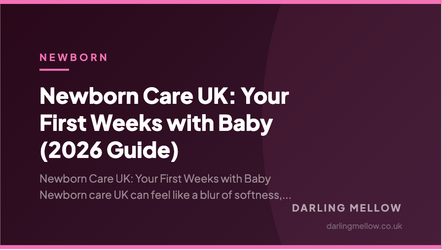 Newborn Care UK: Your First Weeks with Baby (2026 Guide) | Darling Mellow