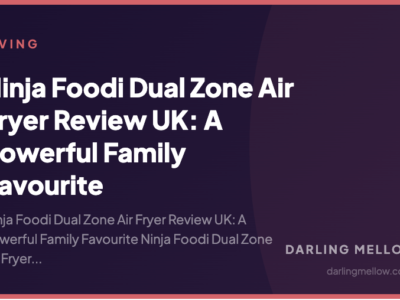 Ninja Foodi Dual Zone Air Fryer Review UK: A Powerful Family Favourite | Darling Mellow