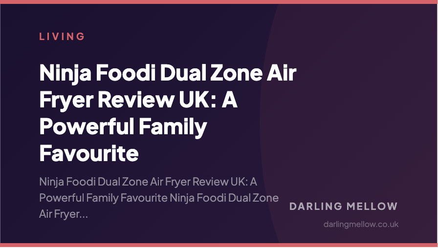 Ninja Foodi Dual Zone Air Fryer Review UK: A Powerful Family Favourite | Darling Mellow