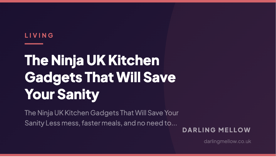 The Ninja UK Kitchen Gadgets That Will Save Your Sanity | Darling Mellow