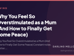 Why You Feel So Overstimulated as a Mum (And How to Finally Get Some Peace)